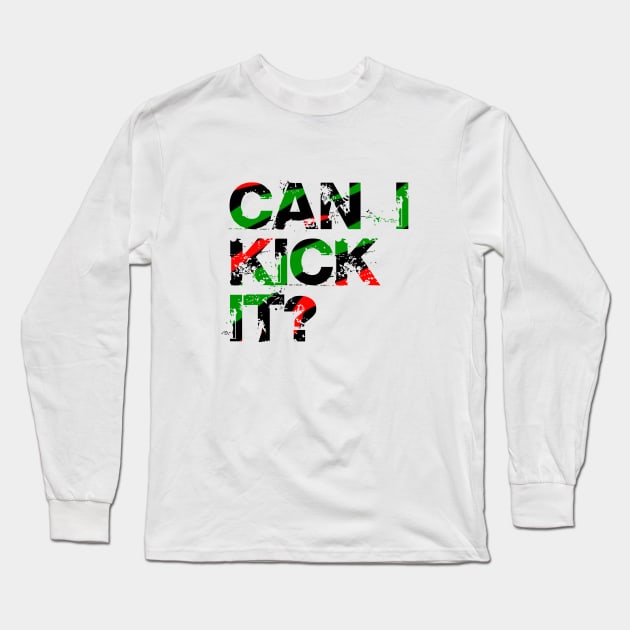 Can I Kick It? Long Sleeve T-Shirt by NotoriousMedia